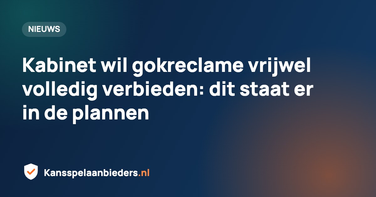 Kabinet wil gokreclame vrijwel volledig verbieden: dit staat er in de plannen