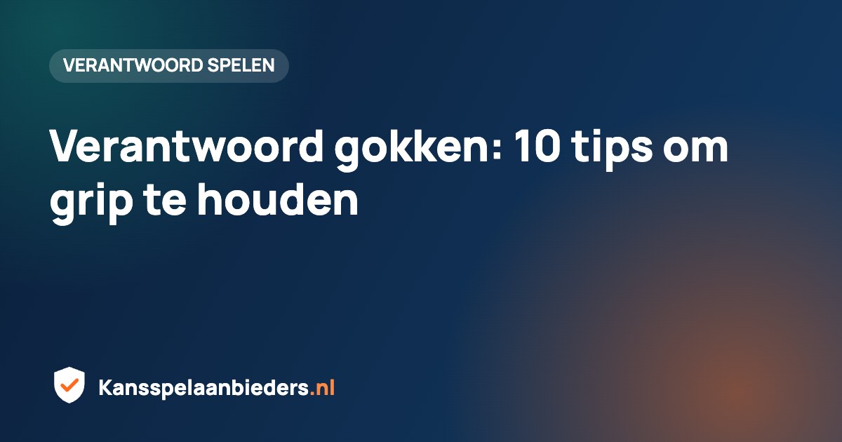 Verantwoord gokken: 10 tips om grip te houden